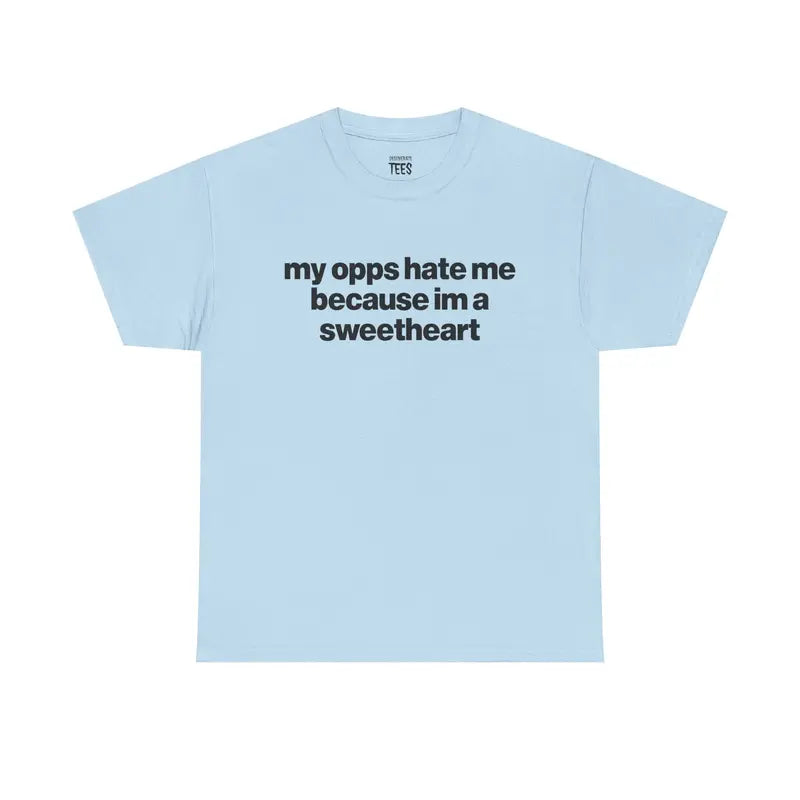 My Opps Hate Me Because Im A Sweetheart Shirt - Unisex Cotton Tee, Funny Shirt