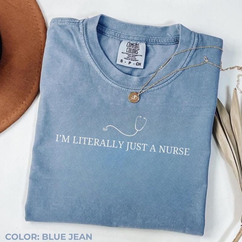 Comfort Colors I’m Literally Just a Nurse Shirt, Funny Nurse Tee, Medical Staff Shirt, Cute Gift for Nurse, Casual Everyday Nurse Life T-shirt