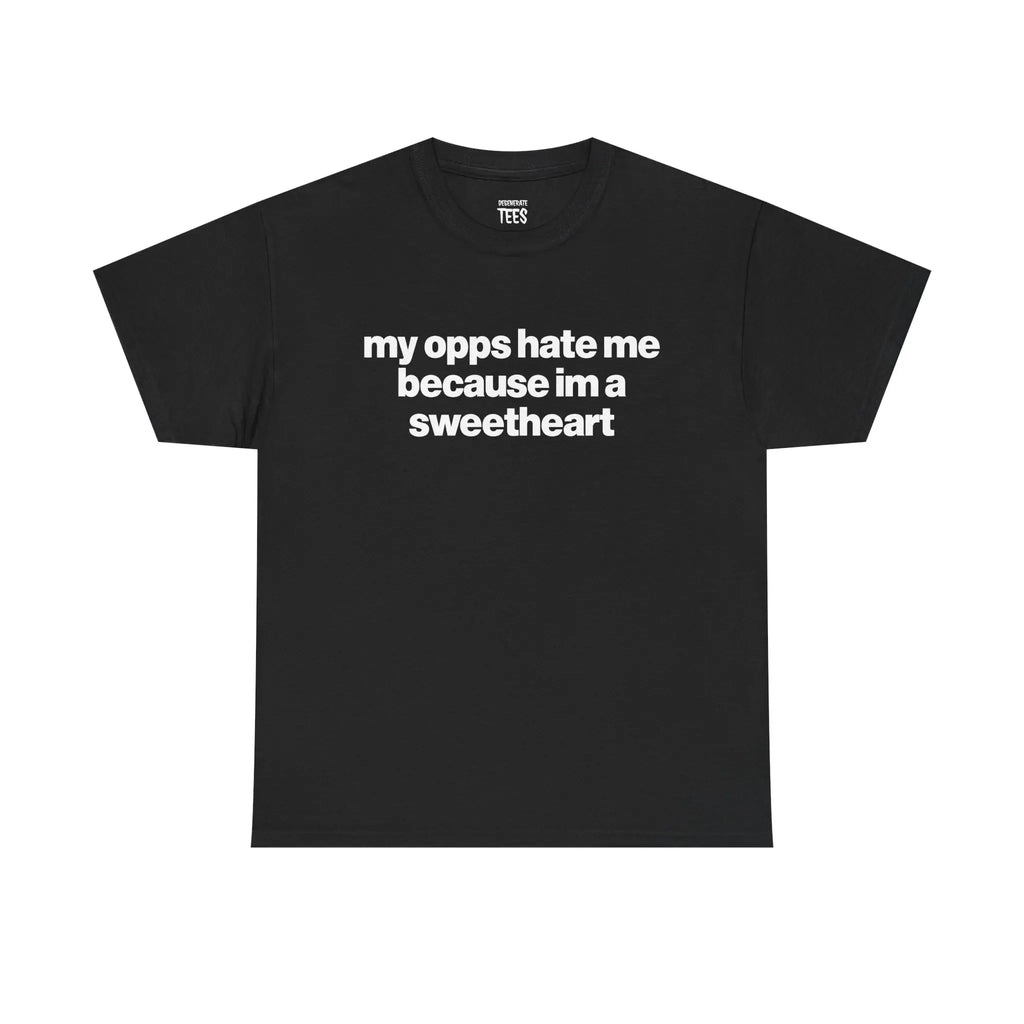 My Opps Hate Me Because Im A Sweetheart Shirt - Unisex Cotton Tee, Funny Shirt