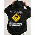 Aber Officer, das Schild sagte: Mach einen Burnout! Lustiger Hoodie im lässigen Streetstyle-Stil, Kapuzenpullover für Damen und Herren, perfektes Geschenk 
