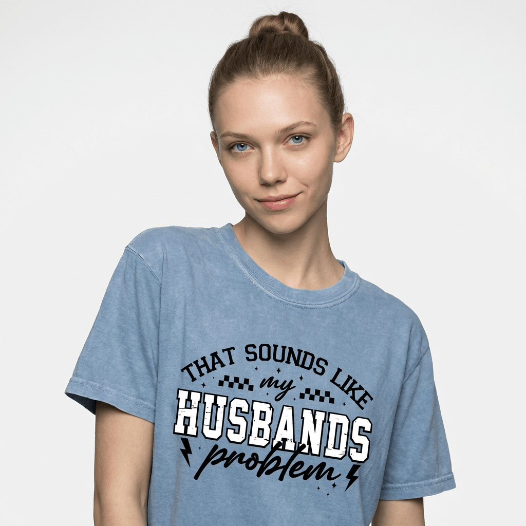 My Husbands Problem Snarky Humor T-shirt