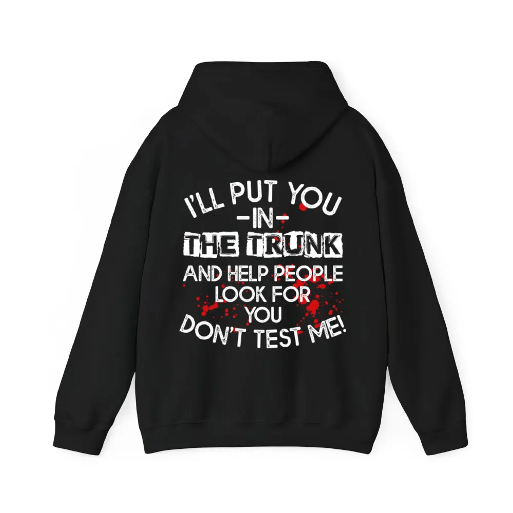 I Will Put You In The Trunk Sarcastic Tee/Sweatshirt/Hoodie