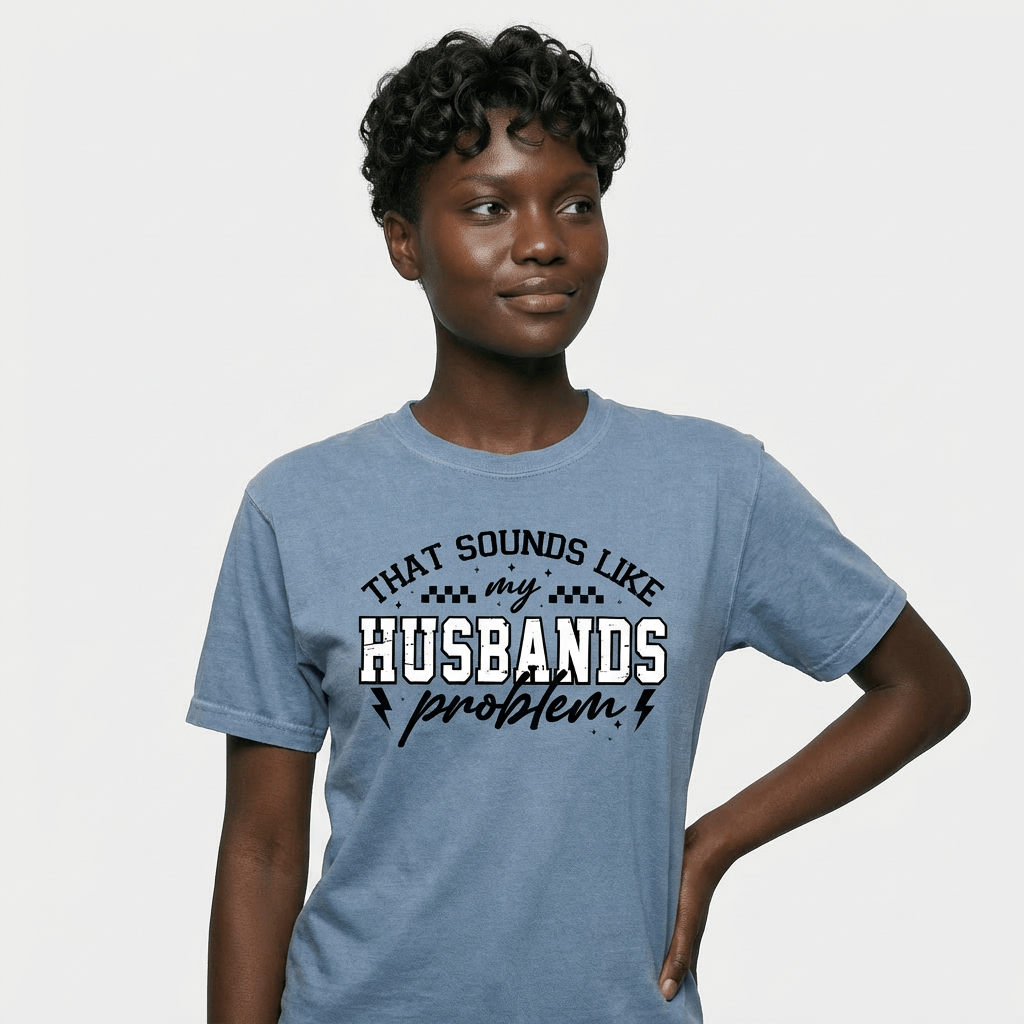 My Husbands Problem Snarky Humor T-shirt