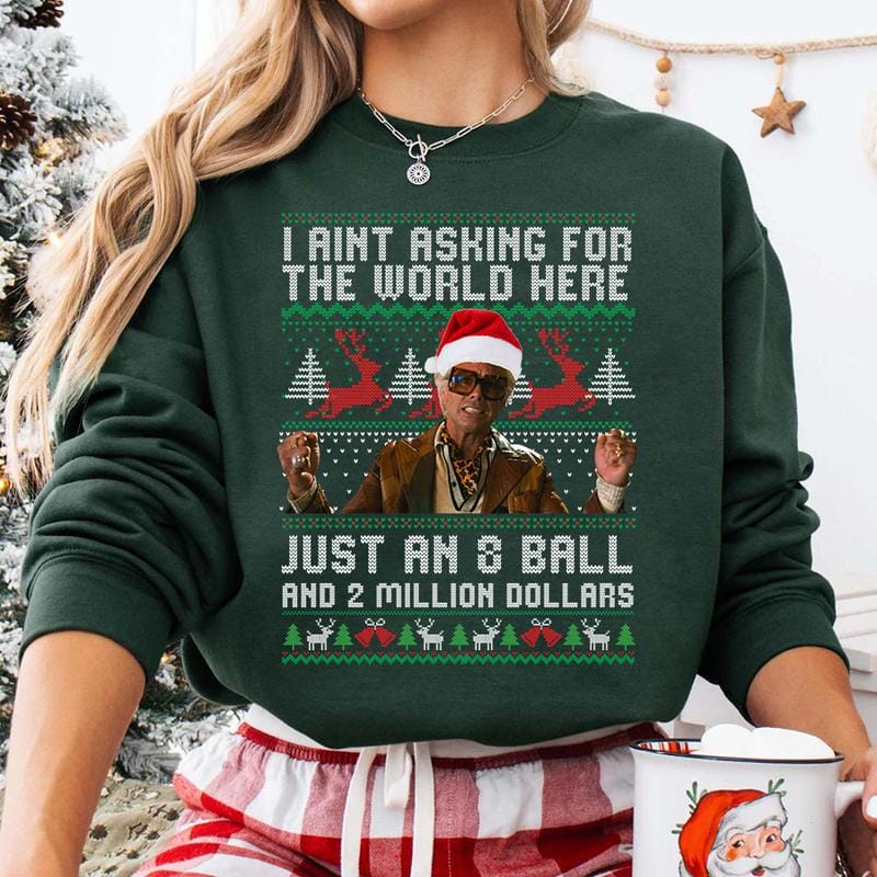 Lustiges Weihnachts-Sweatshirt von The Righteous Gemstones: „Ich verlange hier nicht die Welt, nur eine Acht-Kugel und zwei Millionen Dollar.“ Hässliches Weihnachts-Sweatshirt, Geschenkidee für Männer und Frauen 