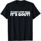 It's Not A Pimp WalK It's Gout T-Shirt,Made of cotton,Not easy to shrink, Durable,Soft and comfortable.
