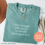 I Don't Struggle With Anxiety Shirt/Sweatshirt/Hoodie