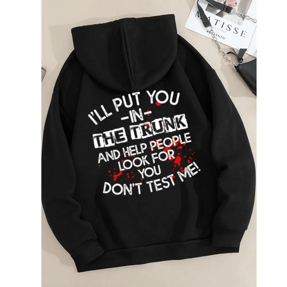 I Will Put You In The Trunk Sarcastic Tee/Sweatshirt/Hoodie