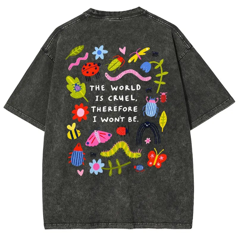 The World Is Cruel Therefore I Won't Be Graphic T-Shirt, Vintage Washed Style Tee, Cute Bugs & Sarcastic Quote Print