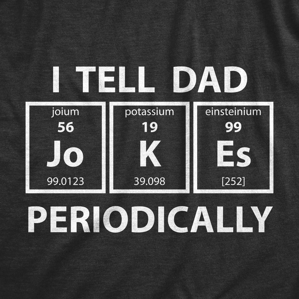 I Tell Dad Jokes Periodically T-Shirt – Funny Science Graphic Tee for Dads & Nerds