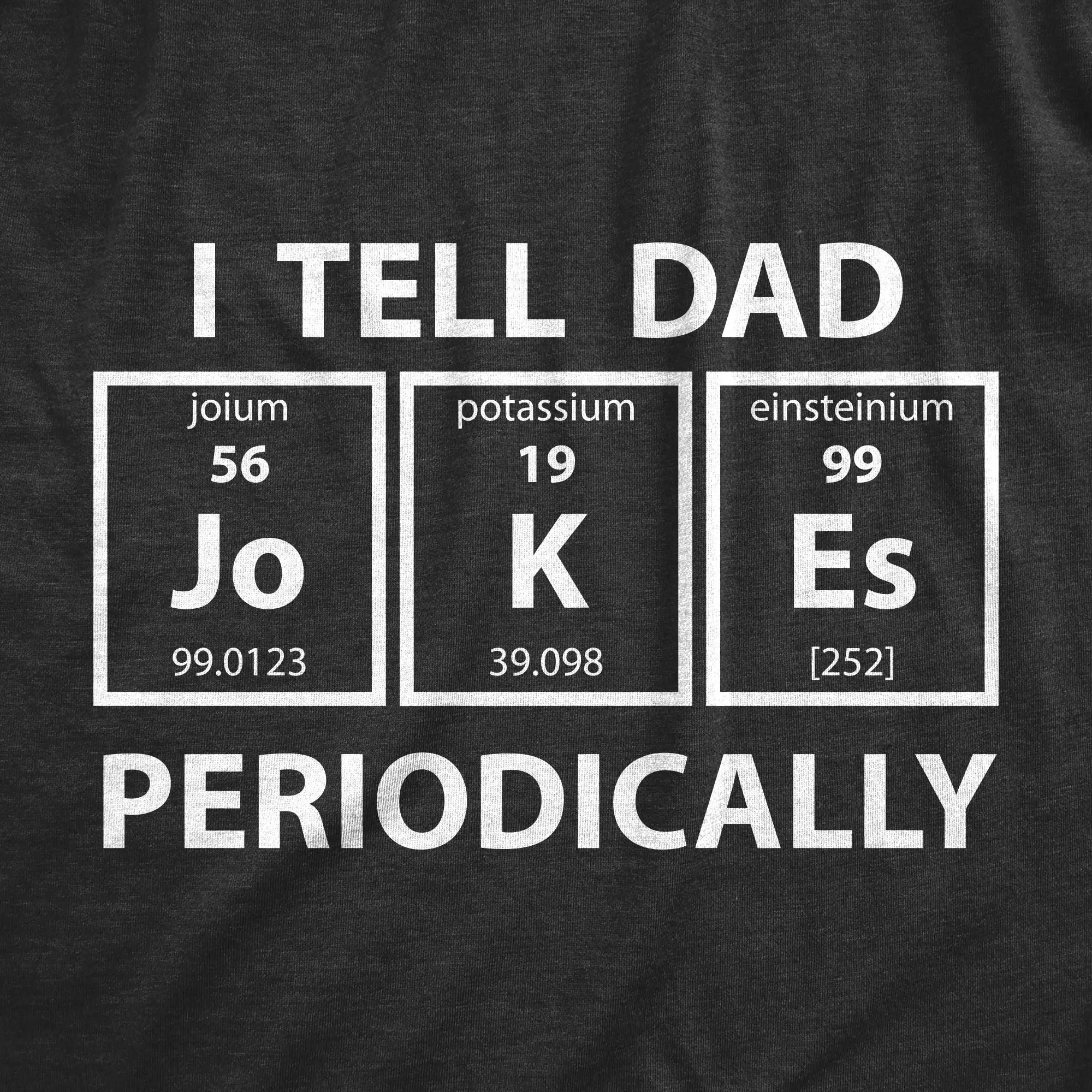 I Tell Dad Jokes Periodically T-Shirt – Funny Science Graphic Tee for Dads & Nerds