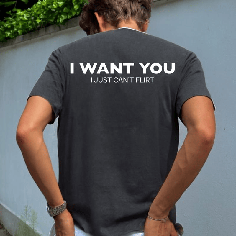 Funny Streetwear Graphic Tee – “I WANT YOU, I Just Can't Flirt" Statement T-Shirt for Men & Women, Gift for Her and Him