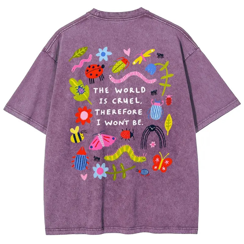 The World Is Cruel Therefore I Won't Be Graphic T-Shirt, Vintage Washed Style Tee, Cute Bugs & Sarcastic Quote Print