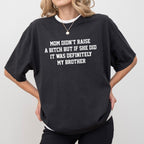 Mom Didn't Raise A But If She Did It Was Definitely My Brother Shirt
