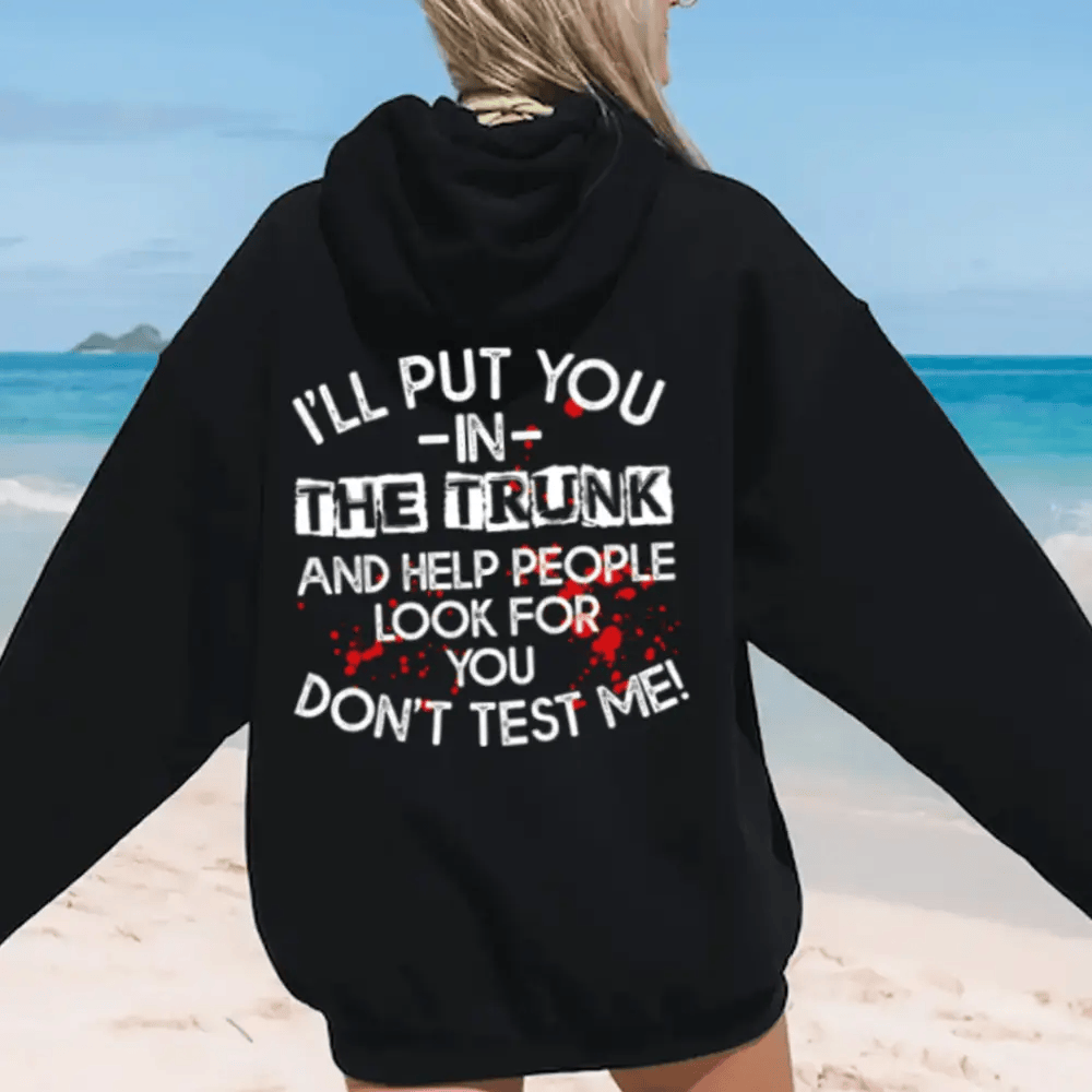 I Will Put You In The Trunk Sarcastic Tee/Sweatshirt/Hoodie