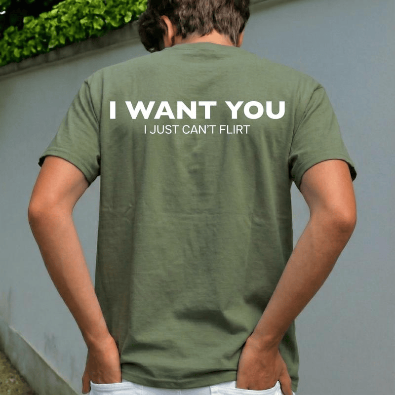 Funny Streetwear Graphic Tee – “I WANT YOU, I Just Can't Flirt" Statement T-Shirt for Men & Women, Gift for Her and Him