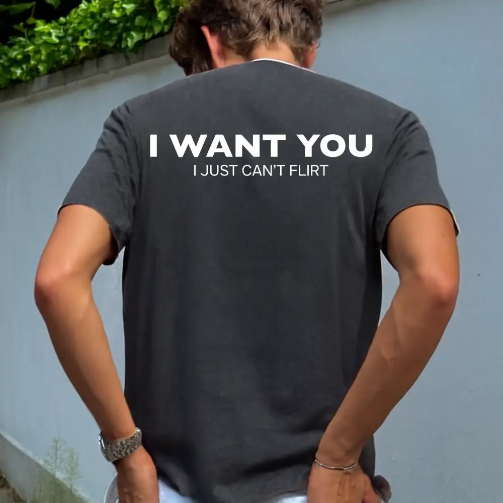 Funny Streetwear Graphic Tee – “I WANT YOU, I Just Can't Flirt" Statement T-Shirt for Men & Women, Gift for Her and Him
