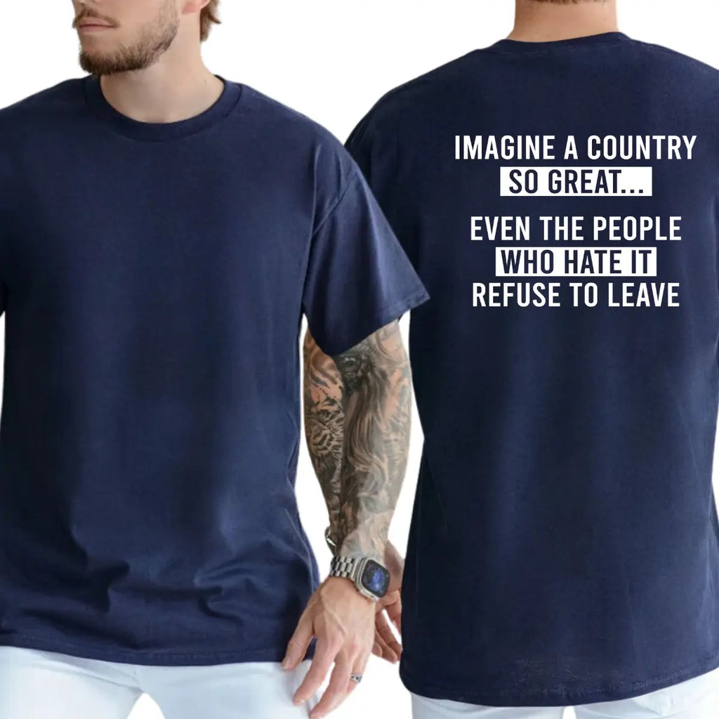 Imagine A Country So Great T-Shirt, Funny Graphics Shirt, Funny Republican Tee, Dad Gifts , Casual Menswear, For Men
