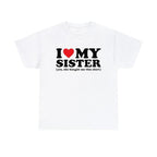 Ich liebe meine Schwester – Ja, sie hat mir dieses Shirt gekauft – Unisex-T-Shirt für Männer und Frauen, Trend-Shirt, virales Shirt, Ich-liebe-Shirt, Ich-höre-Shirt 