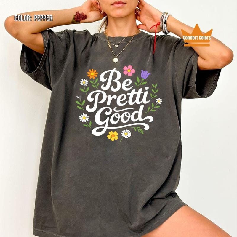 Be Pretti Good Shirt - Activism Accessory, Political Protest Shirts