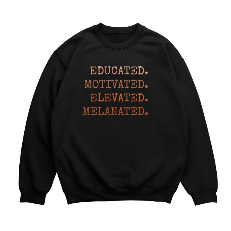 Educated Motivated Elevated Melanated Sweatshirt