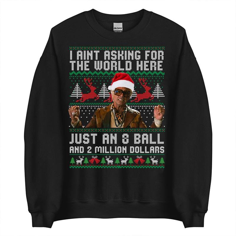 Lustiges Weihnachts-Sweatshirt von The Righteous Gemstones: „Ich verlange hier nicht die Welt, nur eine Acht-Kugel und zwei Millionen Dollar.“ Hässliches Weihnachts-Sweatshirt, Geschenkidee für Männer und Frauen 