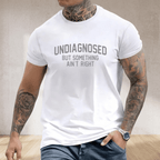 Short Sleeve Print Funny 'Undiagnosed But Something Ain't Right' Humor T-Shirt Casual Apparel