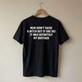 Mom Didn't Raise A But If She Did It Was Definitely My Brother Shirt