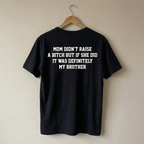 Mom Didn't Raise A But If She Did It Was Definitely My Brother Shirt