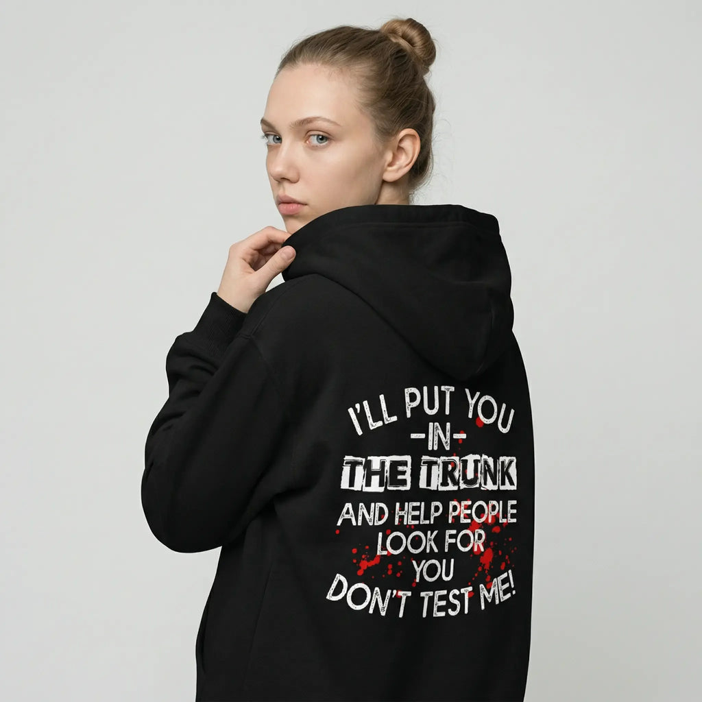 I Will Put You In The Trunk Sarcastic Tee/Sweatshirt/Hoodie