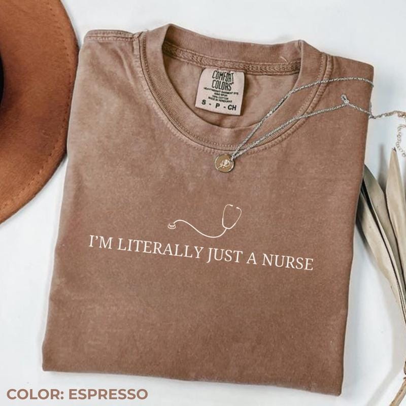 Comfort Colors I’m Literally Just a Nurse Shirt, Funny Nurse Tee, Medical Staff Shirt, Cute Gift for Nurse, Casual Everyday Nurse Life T-shirt