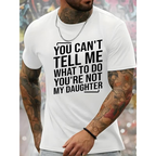 You Can't Tell Me What To Do You're Not My Daughter Men's Crew Neck Fashionable Short Sleeve Sports Comfortable And Versatile Spring/Summer Athletic Style T-Shirt