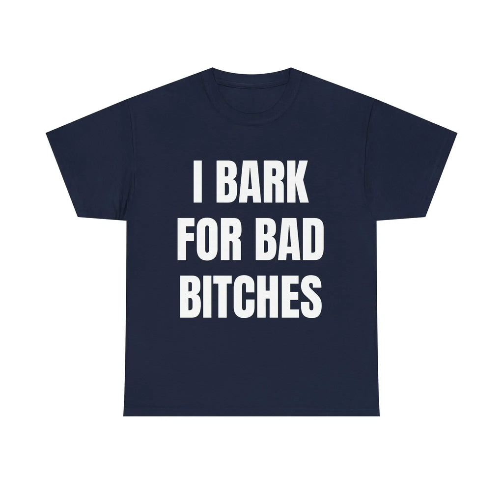I Bark for Bad B*tches Shirt – Viral TikTok Funny Shirt for Men, Delulu Dog Boy Tee, Gen Z Meme Humor Shirt, Unhinged Simp Energy Graphic Tee