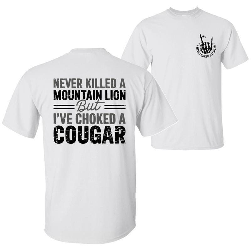 Habe noch nie einen Berglöwen getötet, aber schon einen Puma gewürgt – Lustiges T-Shirt mit sarkastischem Humor, beidseitig bedruckt, Unisex-Baumwoll-Top für Damen. 