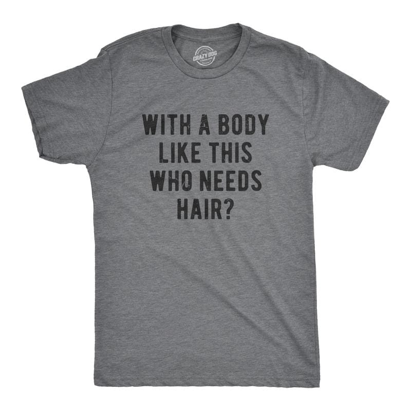 Männer mit so einem Körper – wer braucht schon Haare? – Lustiges T-Shirt für Männer mit Glatze und Dad Bod – Cooles Vintage-Mode-T-Shirt – Geschenkidee – Klassische Herrenbekleidung – Dad-Witz – Lustige Fitness-Kurzarm-Neuheit – Dunkelgrau 