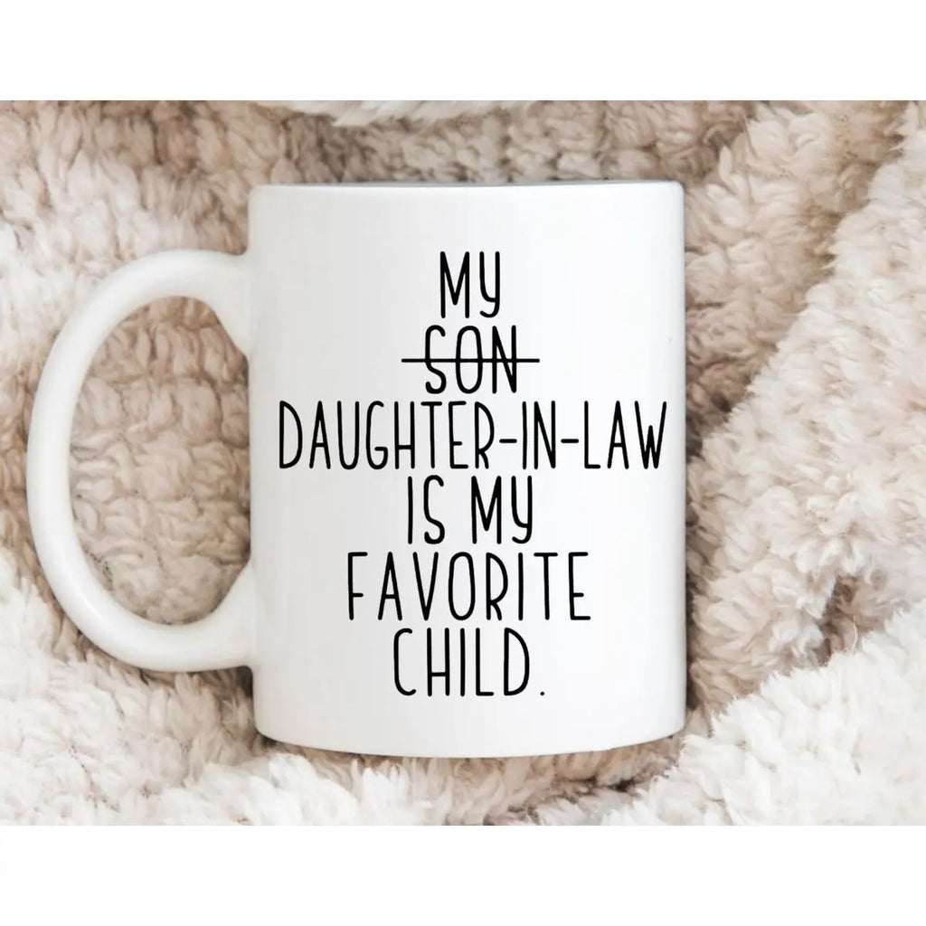 My Daughter In Law Is My Favorite Child Coffee Mug, Funny Mother In Law Gift, Father In Law Cup, Mothers Day Fathers Day Ideas, Mil Fil Presents, 11 15oz Ceramic Tea Cup