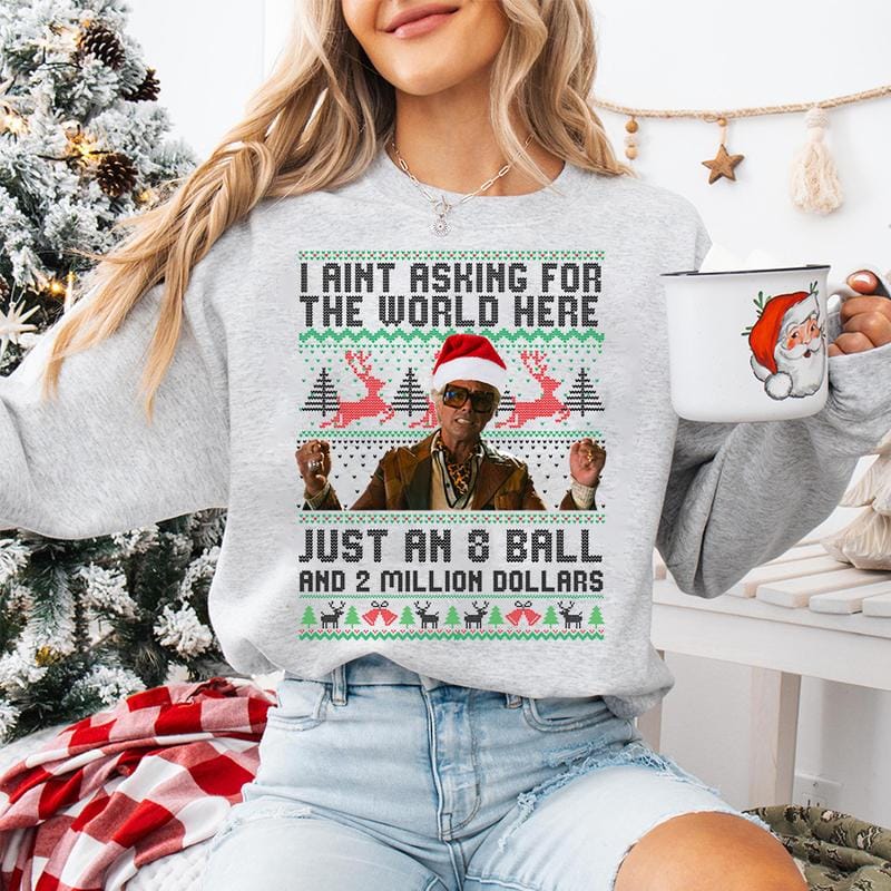 Lustiges Weihnachts-Sweatshirt von The Righteous Gemstones: „Ich verlange hier nicht die Welt, nur eine Acht-Kugel und zwei Millionen Dollar.“ Hässliches Weihnachts-Sweatshirt, Geschenkidee für Männer und Frauen 