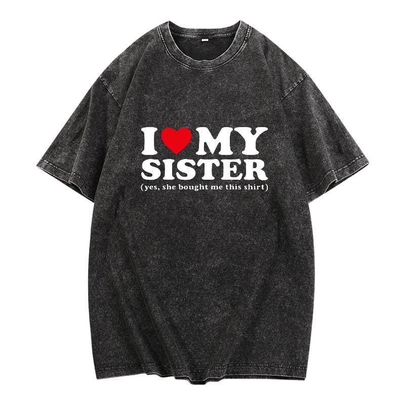 Ich liebe meine Schwester – Ja, sie hat mir dieses Shirt gekauft – Unisex-T-Shirt für Männer und Frauen, Trend-Shirt, virales Shirt, Ich-liebe-Shirt, Ich-höre-Shirt 