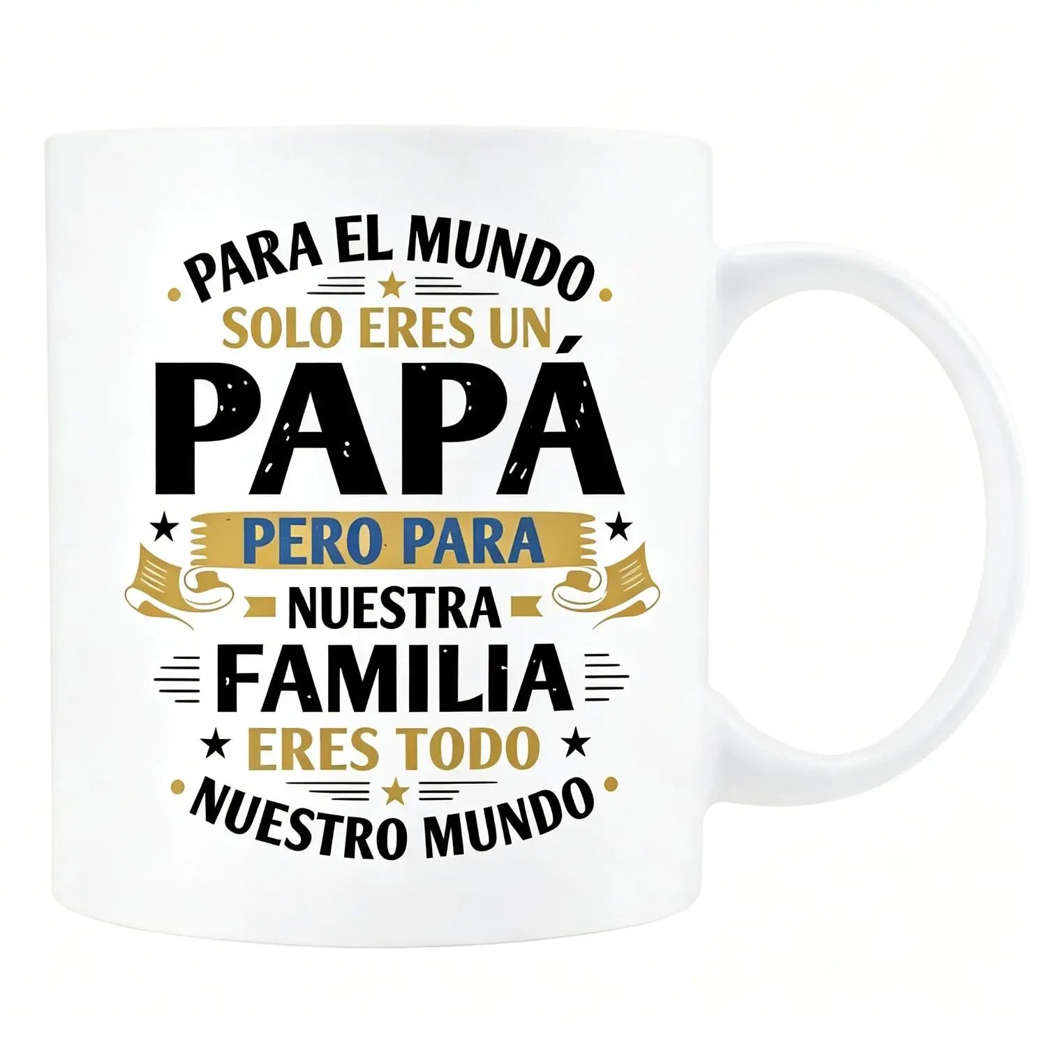 Spanish "You’re Just a Dad to the World, But You’re Our Whole World" Mug Perfect Fathers Day Gift for Spanish Speaking Dads - Family Love Mug Fathers Day Gift for Hispanic Dads - Spanish Quote Mug