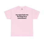 My Opps Hate Me Because Im A Sweetheart Shirt - Unisex Cotton Tee, Funny Shirt