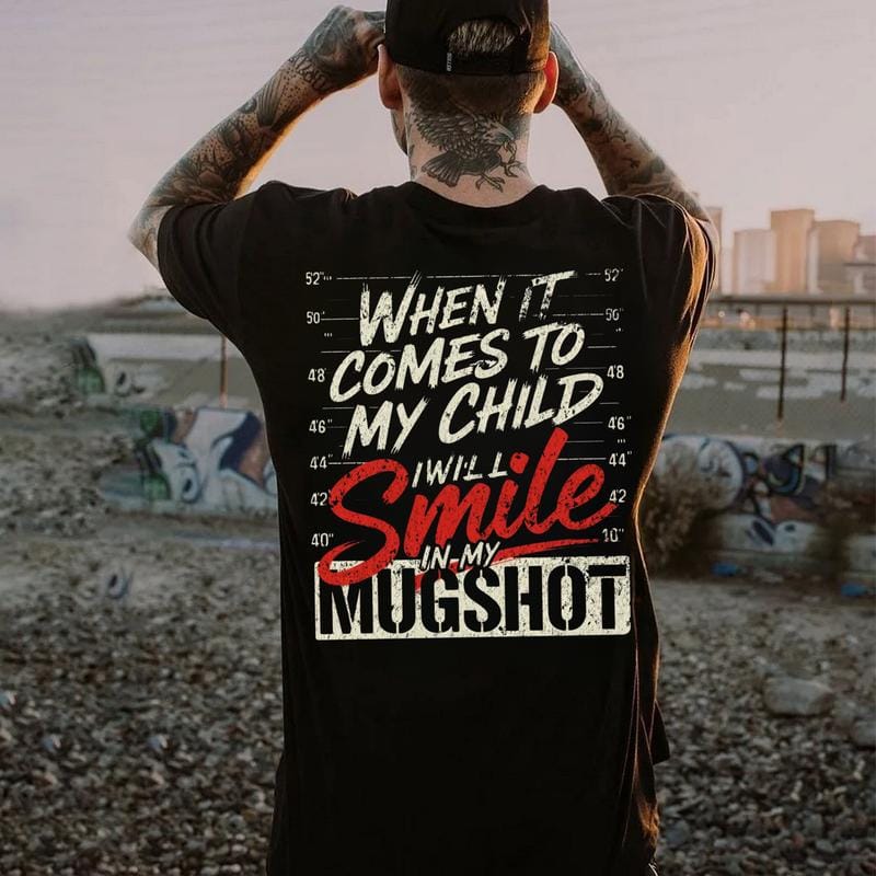 Wenn es um mein Kind geht, werde ich in meinem Polizeifoto-Shirt lächeln - Version 2
