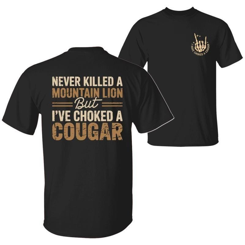 Habe noch nie einen Berglöwen getötet, aber schon einen Puma gewürgt – Lustiges T-Shirt mit sarkastischem Humor, beidseitig bedruckt, Unisex-Baumwoll-Top für Damen. 