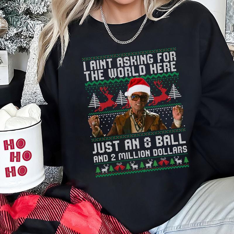 Lustiges Weihnachts-Sweatshirt von The Righteous Gemstones: „Ich verlange hier nicht die Welt, nur eine Acht-Kugel und zwei Millionen Dollar.“ Hässliches Weihnachts-Sweatshirt, Geschenkidee für Männer und Frauen 