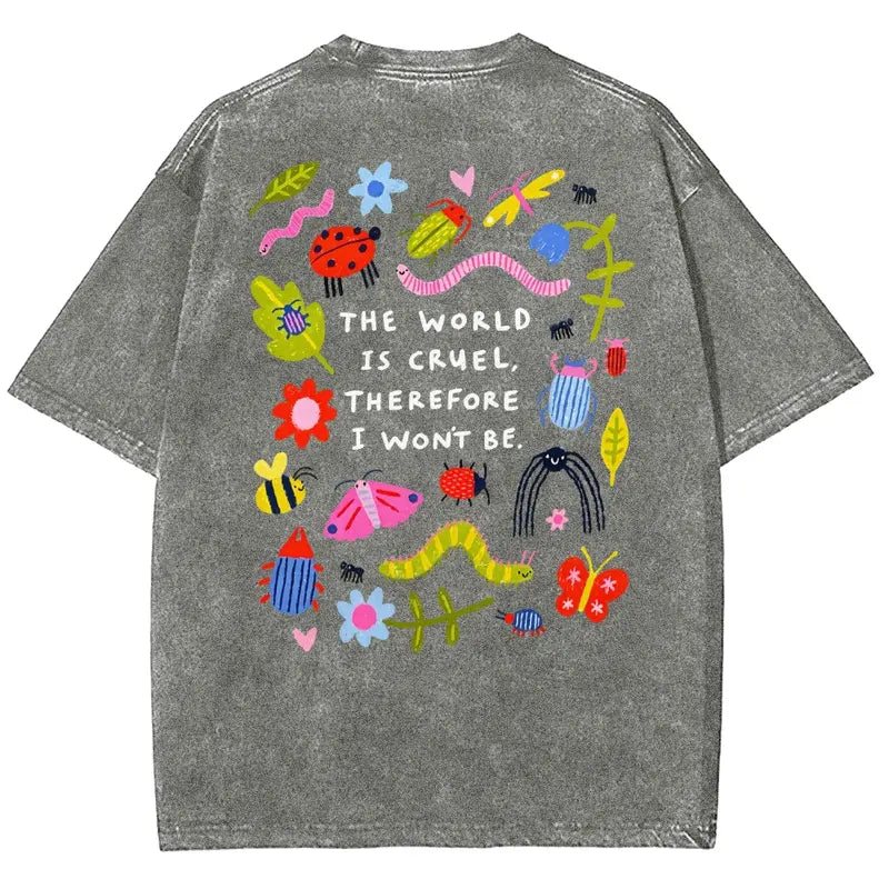 The World Is Cruel Therefore I Won't Be Graphic T-Shirt, Vintage Washed Style Tee, Cute Bugs & Sarcastic Quote Print