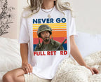 Never Go Full Vintage Shirt, Funny Army Movie Shirt, Meme Shirt, Unisex