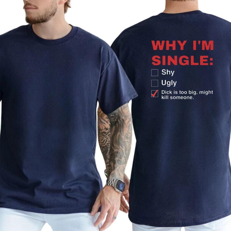 Warum ich Single bin – T-Shirt, lustiges Herren-Shirt, humorvolles Grafik-T-Shirt, witziges Shirt für Erwachsene, Geschenkidee für Männer, lässige Herrenmode, für Männer 